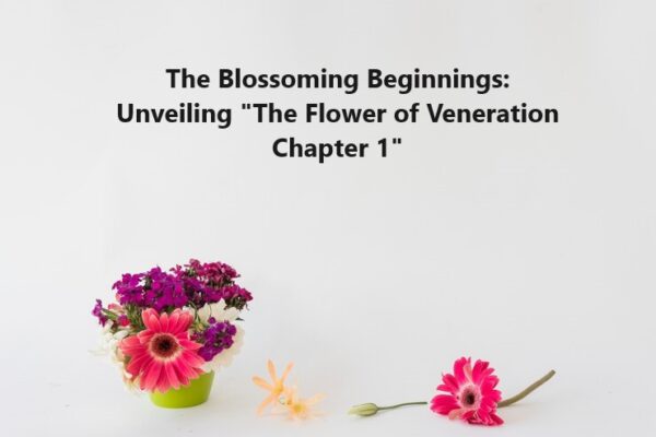 The Blossoming Beginnings: Unveiling "The Flower of Veneration Chapter 1"