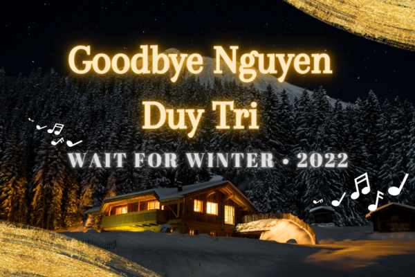 Goodbye Nguyen Duy Tri • Wait For Winter • 2022