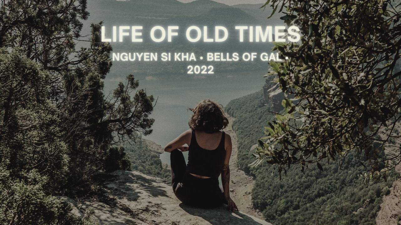 Life of old times nguyen si kha • bells of gal • 2022